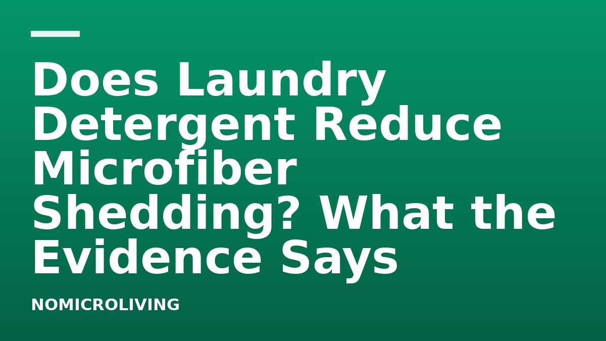 Does Laundry Detergent Reduce Microfiber Shedding? What the Evidence Says